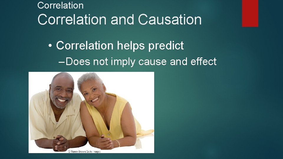 Correlation and Causation • Correlation helps predict – Does not imply cause and effect