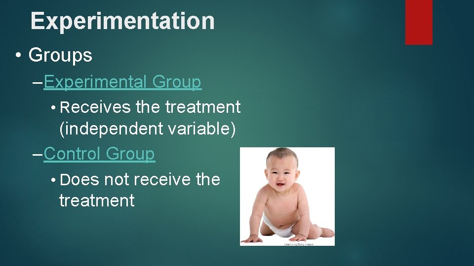 Experimentation • Groups – Experimental Group • Receives the treatment (independent variable) – Control