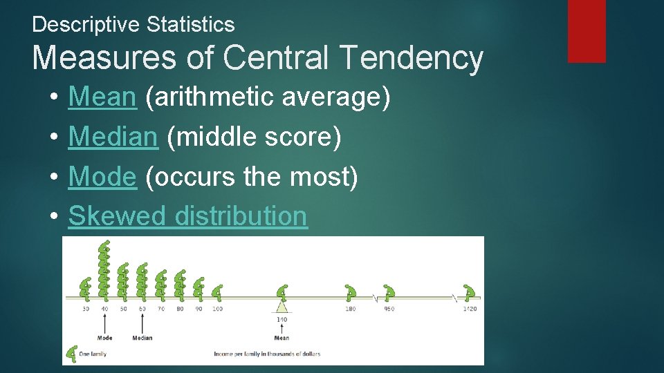 Descriptive Statistics Measures of Central Tendency • • Mean (arithmetic average) Median (middle score)