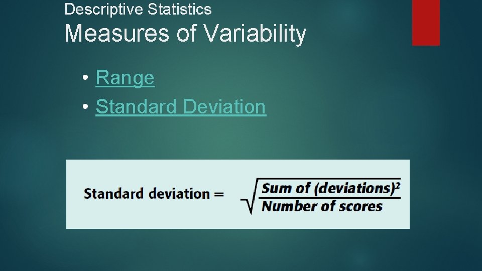Descriptive Statistics Measures of Variability • Range • Standard Deviation 