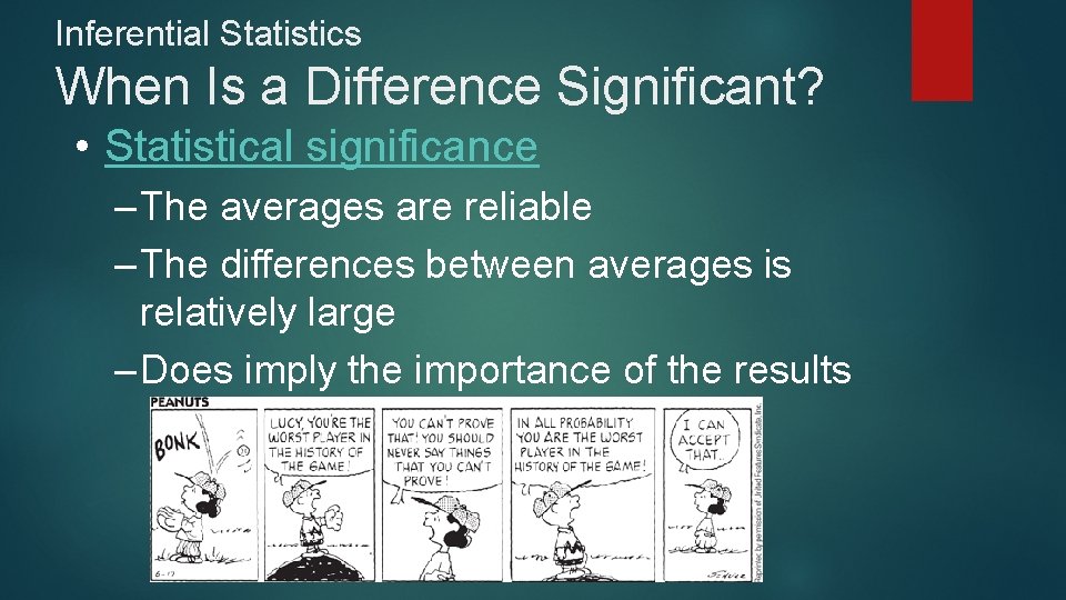 Inferential Statistics When Is a Difference Significant? • Statistical significance – The averages are