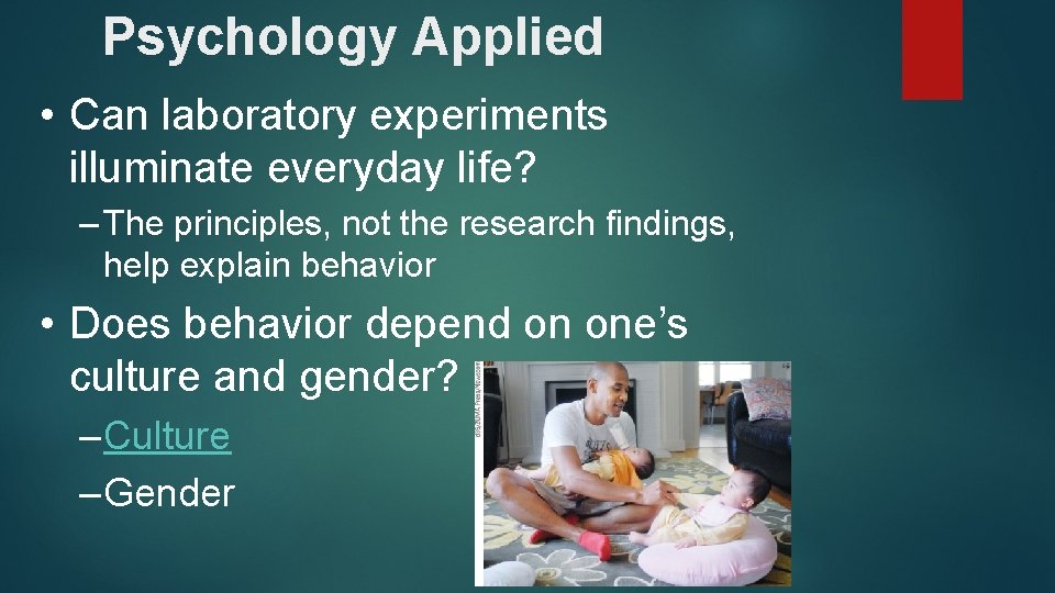Psychology Applied • Can laboratory experiments illuminate everyday life? – The principles, not the