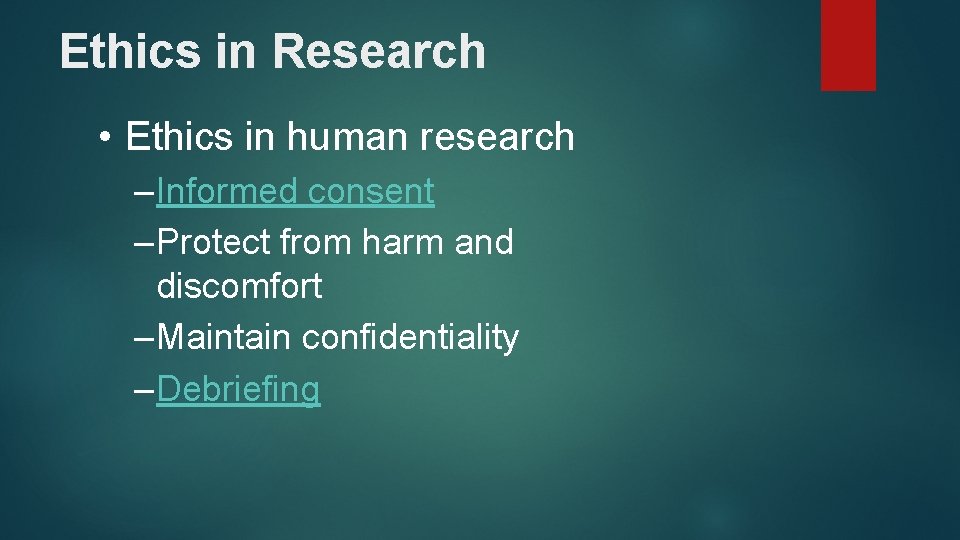 Ethics in Research • Ethics in human research – Informed consent – Protect from