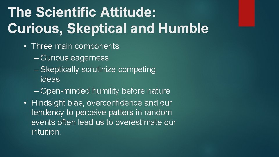 The Scientific Attitude: Curious, Skeptical and Humble • Three main components – Curious eagerness