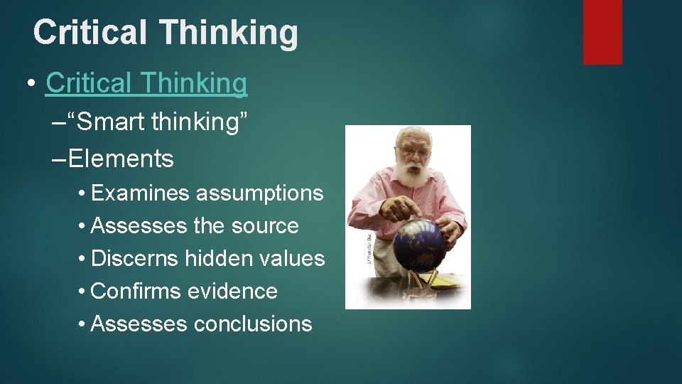 Critical Thinking • Critical Thinking – “Smart thinking” – Elements • Examines assumptions •