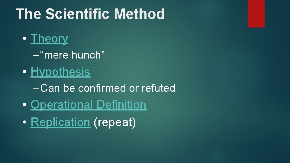 The Scientific Method • Theory – “mere hunch” • Hypothesis – Can be confirmed