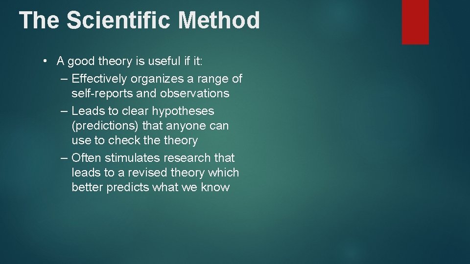 The Scientific Method • A good theory is useful if it: – Effectively organizes