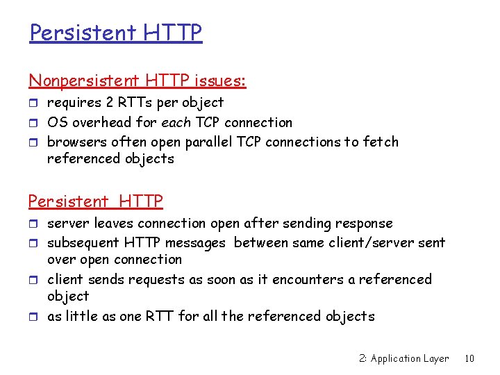 Persistent HTTP Nonpersistent HTTP issues: r requires 2 RTTs per object r OS overhead