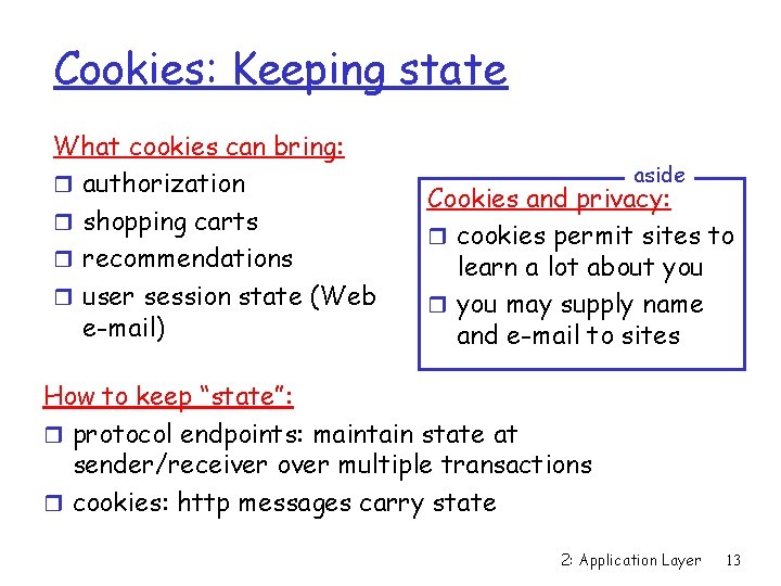 Cookies: Keeping state What cookies can bring: r authorization r shopping carts r recommendations