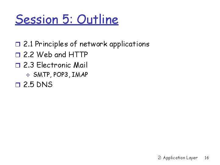 Session 5: Outline r 2. 1 Principles of network applications r 2. 2 Web