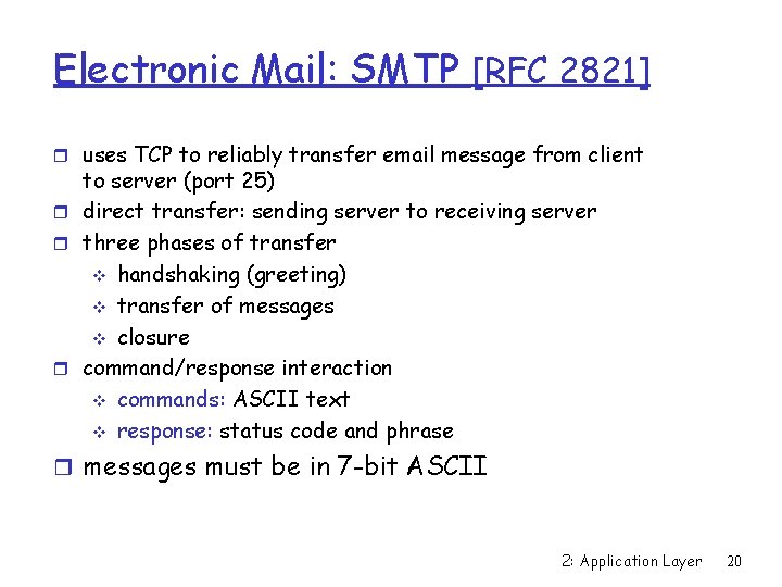 Electronic Mail: SMTP [RFC 2821] r uses TCP to reliably transfer email message from