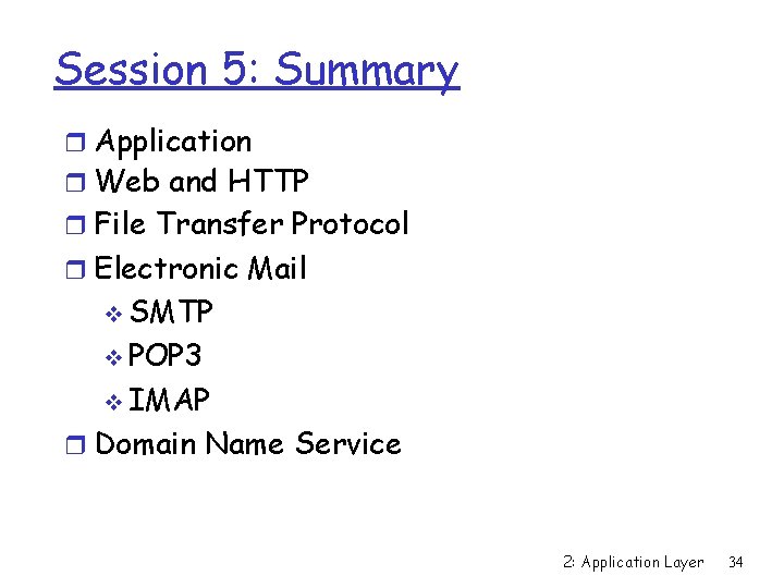 Session 5: Summary r Application r Web and HTTP r File Transfer Protocol r