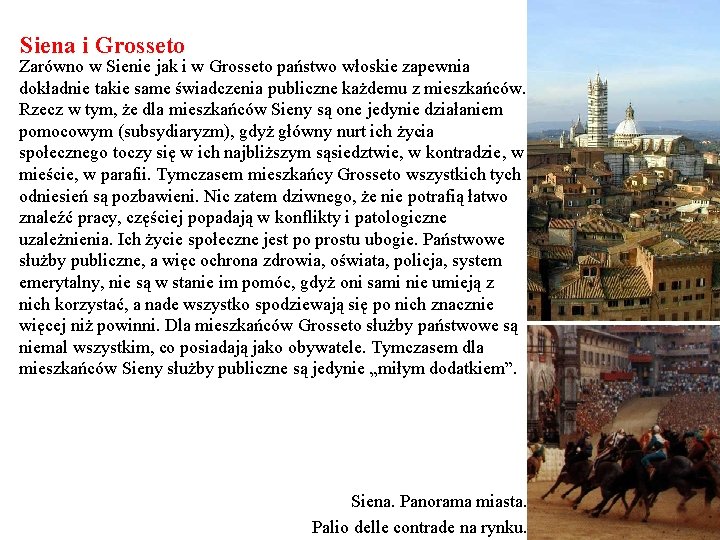 Siena i Grosseto Zarówno w Sienie jak i w Grosseto państwo włoskie zapewnia dokładnie