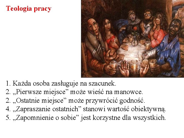 Teologia pracy 1. Każda osoba zasługuje na szacunek. 2. „Pierwsze miejsce” może wieść na