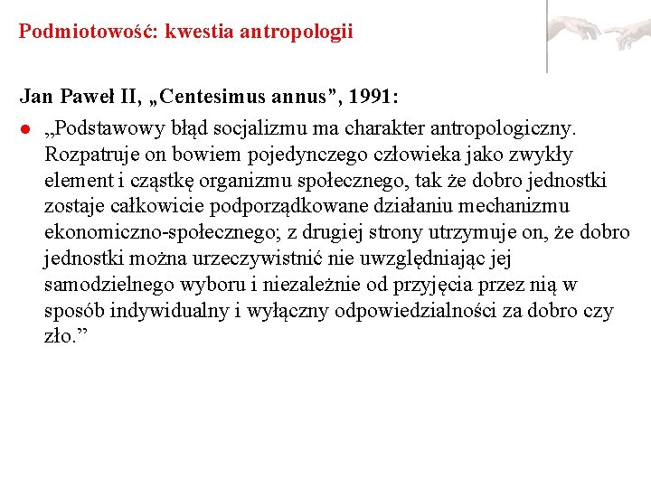 Podmiotowość: kwestia antropologii Jan Paweł II, „Centesimus annus”, 1991: l „Podstawowy błąd socjalizmu ma