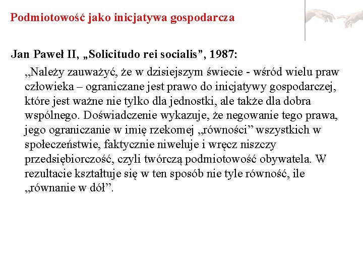 Podmiotowość jako inicjatywa gospodarcza Jan Paweł II, „Solicitudo rei socialis”, 1987: „Należy zauważyć, że