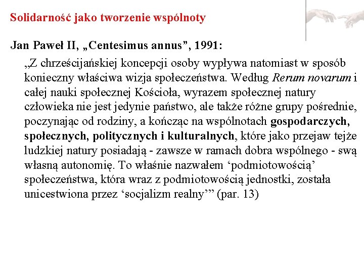 Solidarność jako tworzenie wspólnoty Jan Paweł II, „Centesimus annus”, 1991: „Z chrześcijańskiej koncepcji osoby