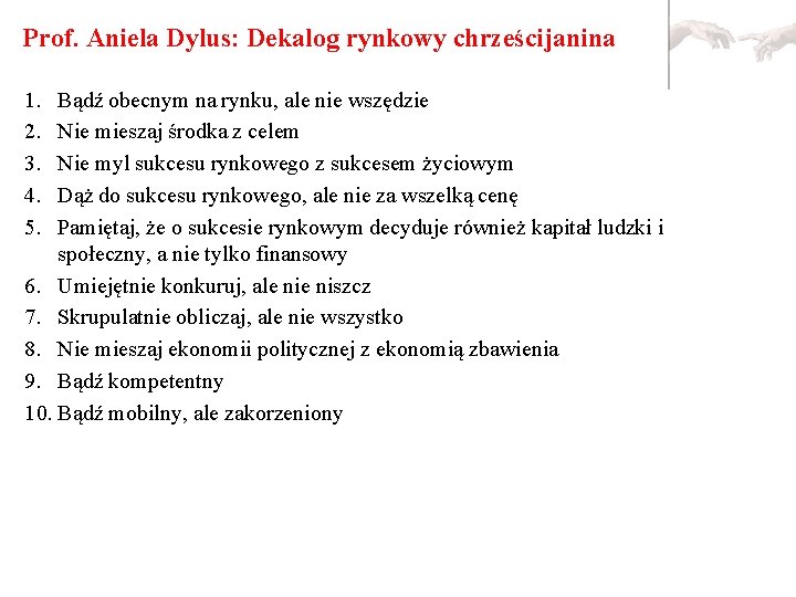 Prof. Aniela Dylus: Dekalog rynkowy chrześcijanina 1. 2. 3. 4. 5. Bądź obecnym na