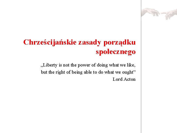 Chrześcijańskie zasady porządku społecznego „Liberty is not the power of doing what we like,