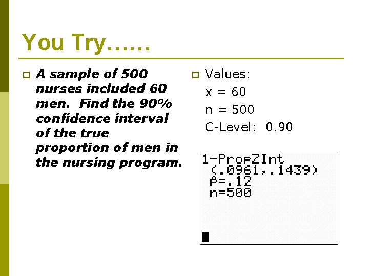 You Try…… p A sample of 500 nurses included 60 men. Find the 90%