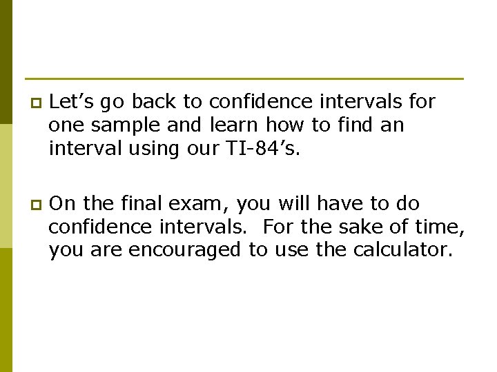 p Let’s go back to confidence intervals for one sample and learn how to