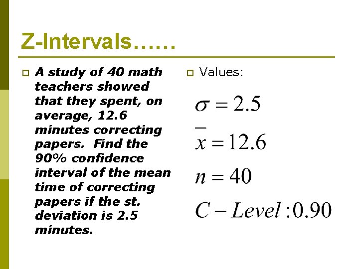 Z-Intervals…… p A study of 40 math teachers showed that they spent, on average,