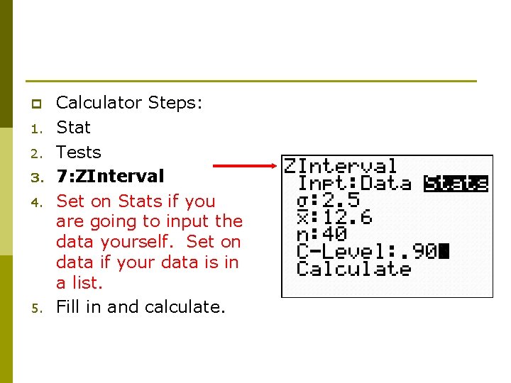p 1. 2. 3. 4. 5. Calculator Steps: Stat Tests 7: ZInterval Set on