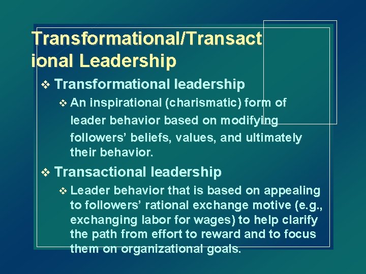 Transformational/Transact ional Leadership v Transformational leadership v An inspirational (charismatic) form of leader behavior