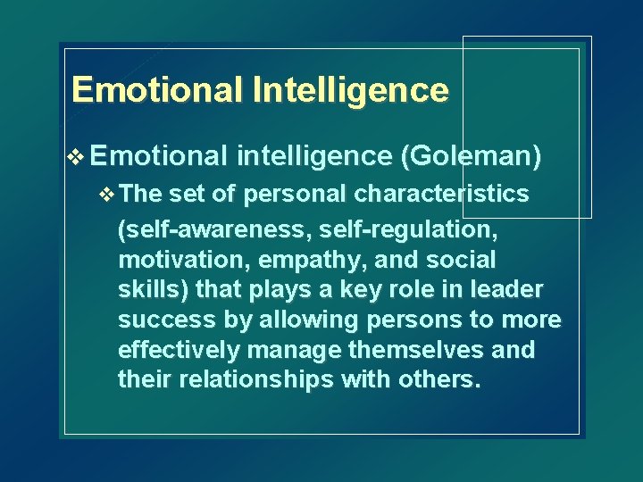 Emotional Intelligence v Emotional intelligence (Goleman) v The set of personal characteristics (self-awareness, self-regulation,