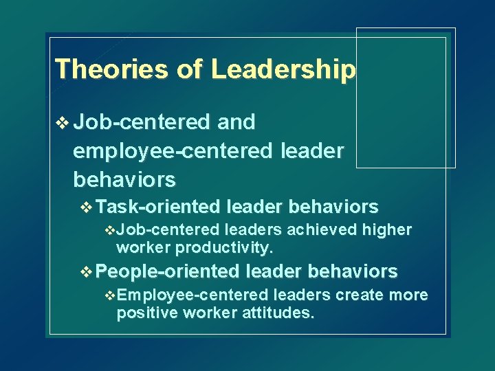 Theories of Leadership v Job-centered and employee-centered leader behaviors v Task-oriented leader behaviors v.