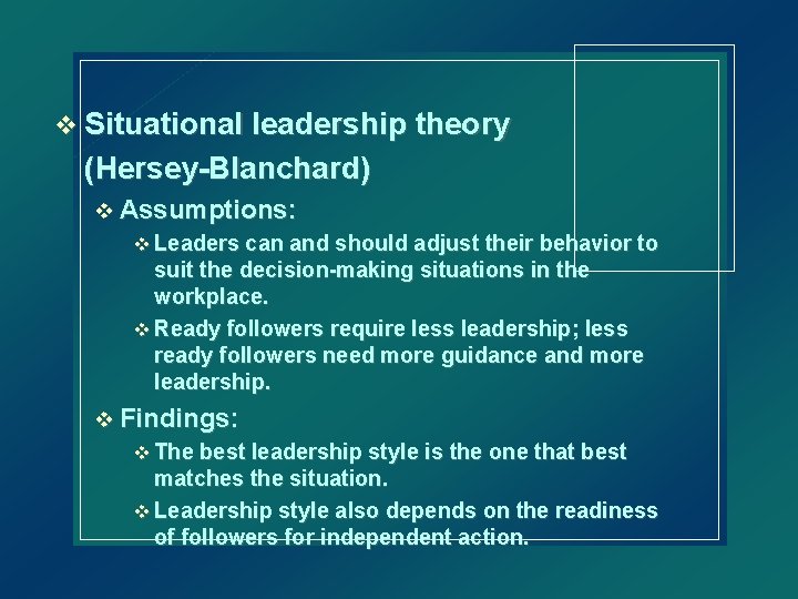 v Situational leadership theory (Hersey-Blanchard) v Assumptions: v Leaders can and should adjust their