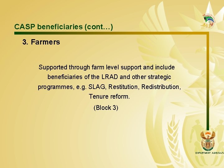 CASP beneficiaries (cont…) 3. Farmers Supported through farm level support and include beneficiaries of