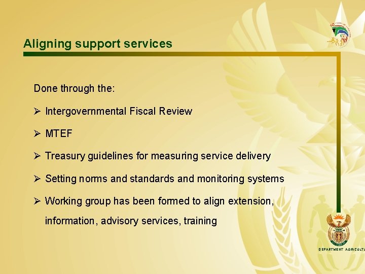 Aligning support services Done through the: Ø Intergovernmental Fiscal Review Ø MTEF Ø Treasury