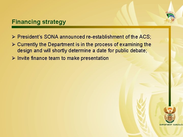 Financing strategy Ø President’s SONA announced re-establishment of the ACS; Ø Currently the Department