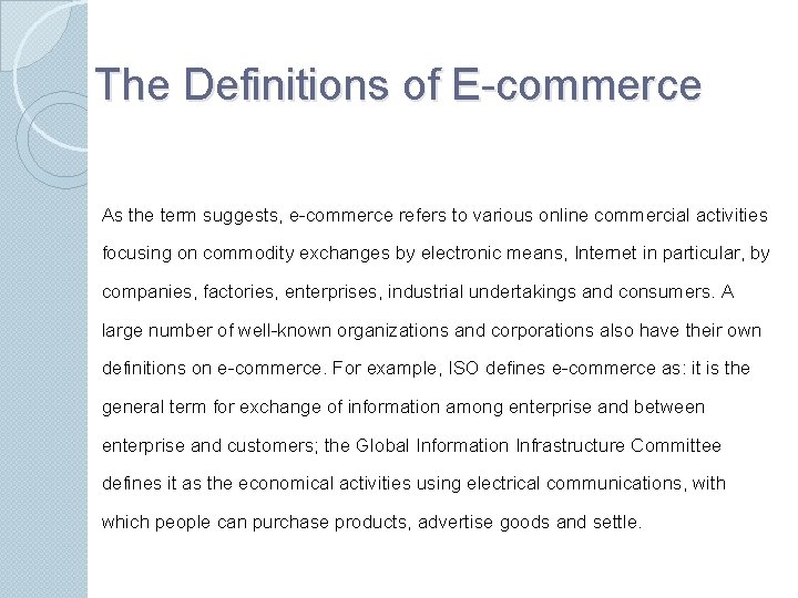 The Definitions of E-commerce As the term suggests, e-commerce refers to various online commercial