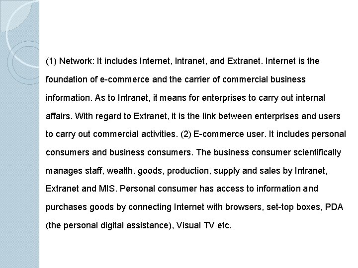 (1) Network: It includes Internet, Intranet, and Extranet. Internet is the foundation of e-commerce