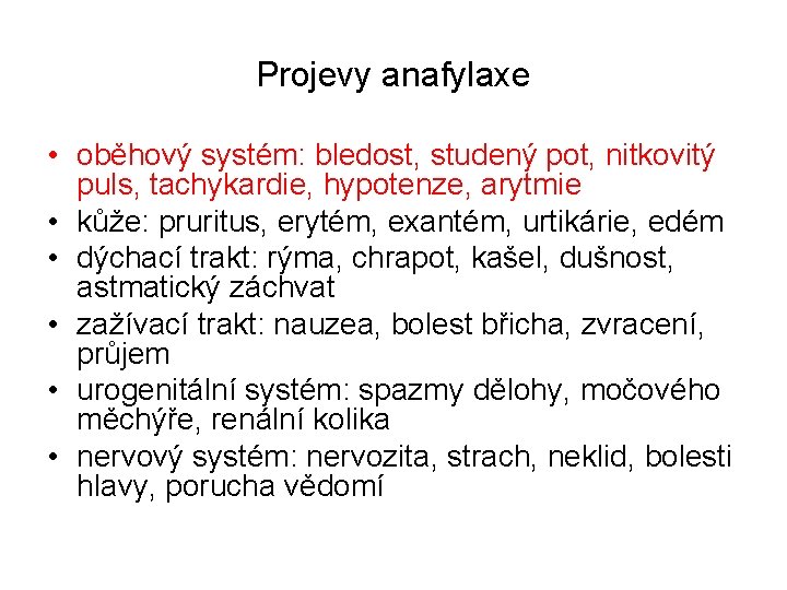 Projevy anafylaxe • oběhový systém: bledost, studený pot, nitkovitý puls, tachykardie, hypotenze, arytmie •