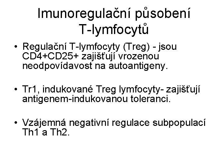 Imunoregulační působení T-lymfocytů • Regulační T-lymfocyty (Treg) - jsou CD 4+CD 25+ zajišťují vrozenou