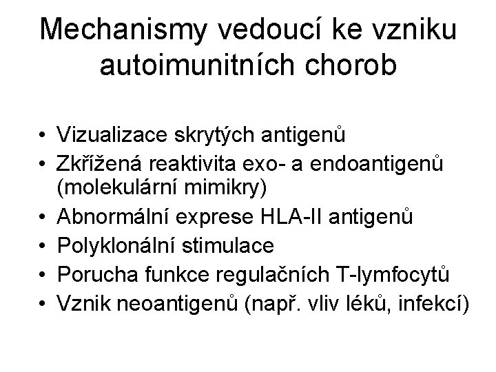 Mechanismy vedoucí ke vzniku autoimunitních chorob • Vizualizace skrytých antigenů • Zkřížená reaktivita exo-