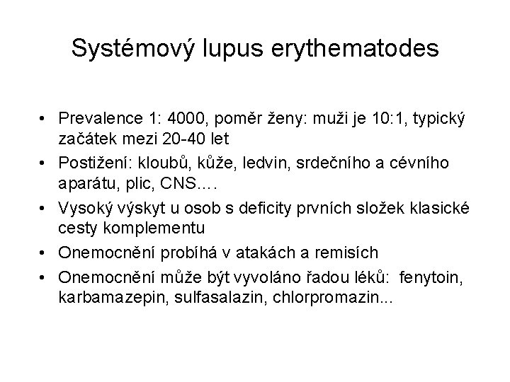Systémový lupus erythematodes • Prevalence 1: 4000, poměr ženy: muži je 10: 1, typický