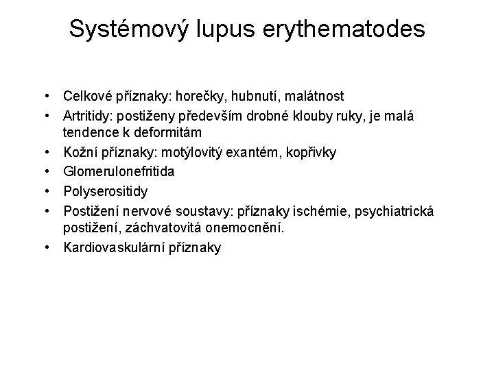 Systémový lupus erythematodes • Celkové příznaky: horečky, hubnutí, malátnost • Artritidy: postiženy především drobné