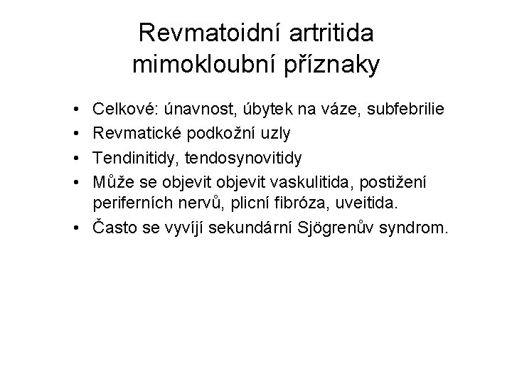 Revmatoidní artritida mimokloubní příznaky • • Celkové: únavnost, úbytek na váze, subfebrilie Revmatické podkožní