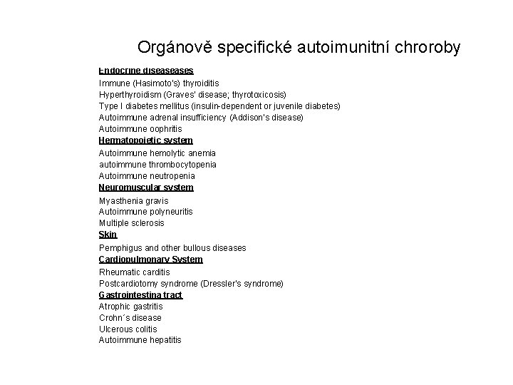 Orgánově specifické autoimunitní chroroby Endocrine diseaseases Immune (Hasimoto’s) thyroiditis Hyperthyroidism (Graves’ disease; thyrotoxicosis) Type