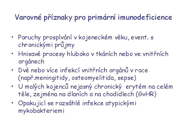 Varovné příznaky pro primární imunodeficience • Poruchy prospívání v kojeneckém věku, event. s chronickými