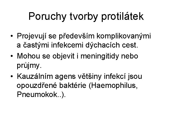 Poruchy tvorby protilátek • Projevují se především komplikovanými a častými infekcemi dýchacích cest. •