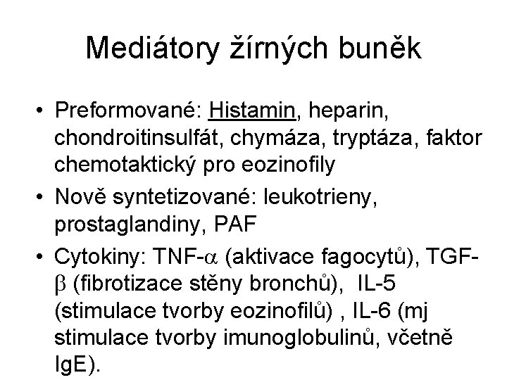 Mediátory žírných buněk • Preformované: Histamin, heparin, chondroitinsulfát, chymáza, tryptáza, faktor chemotaktický pro eozinofily