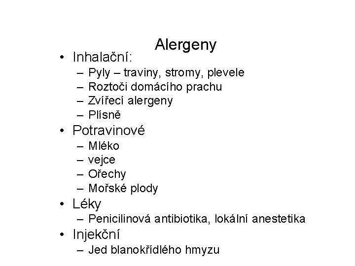  • Inhalační: – – Alergeny Pyly – traviny, stromy, plevele Roztoči domácího prachu