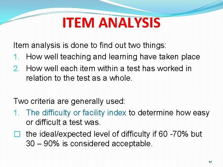 ITEM ANALYSIS Item analysis is done to find out two things: 1. How well