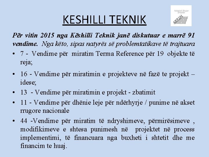 KESHILLI TEKNIK Për vitin 2015 nga Këshilli Teknik janë diskutuar e marrë 91 vendime.