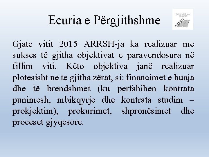 Ecuria e Përgjithshme Gjate vitit 2015 ARRSH-ja ka realizuar me sukses të gjitha objektivat